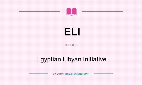 What does ELI mean? It stands for Egyptian Libyan Initiative