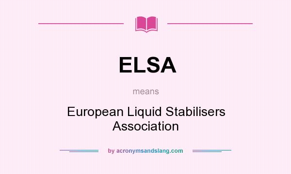 What does ELSA mean? It stands for European Liquid Stabilisers Association