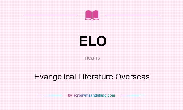 What does ELO mean? It stands for Evangelical Literature Overseas