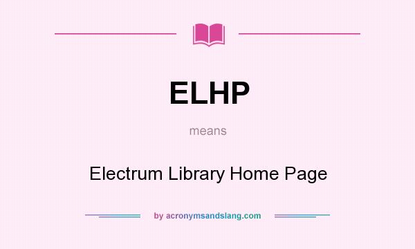 What does ELHP mean? It stands for Electrum Library Home Page