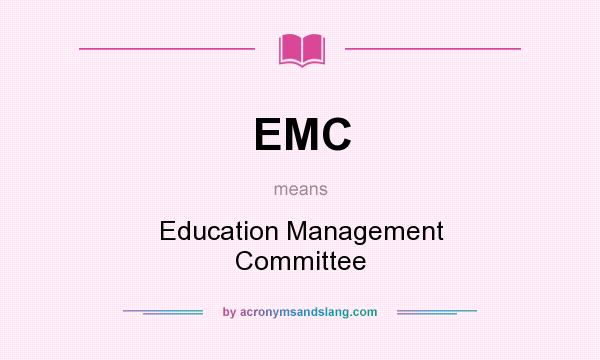 What does EMC mean? It stands for Education Management Committee