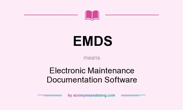 What does EMDS mean? It stands for Electronic Maintenance Documentation Software