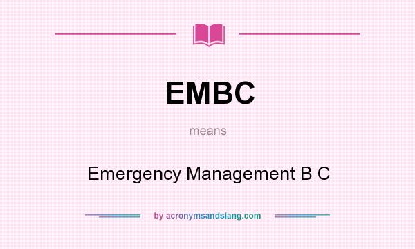 What does EMBC mean? It stands for Emergency Management B C