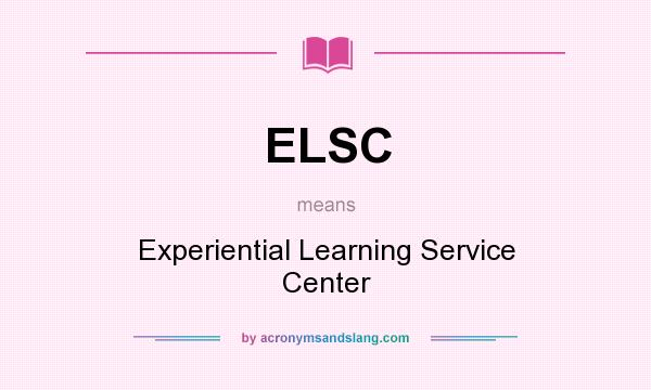 What does ELSC mean? It stands for Experiential Learning Service Center