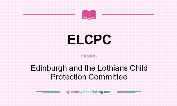 What does ELCPC mean? It stands for Edinburgh and the Lothians Child Protection Committee