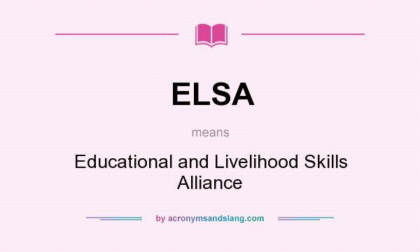 What does ELSA mean? It stands for Educational and Livelihood Skills Alliance