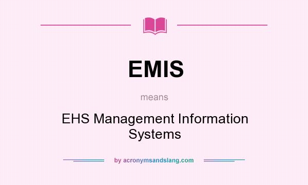 What does EMIS mean? It stands for EHS Management Information Systems