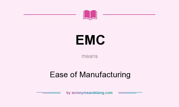 What does EMC mean? It stands for Ease of Manufacturing