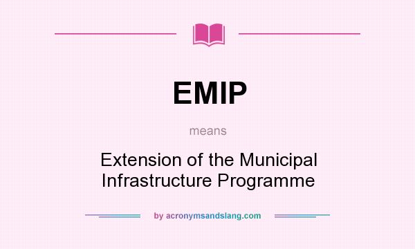 What does EMIP mean? It stands for Extension of the Municipal Infrastructure Programme