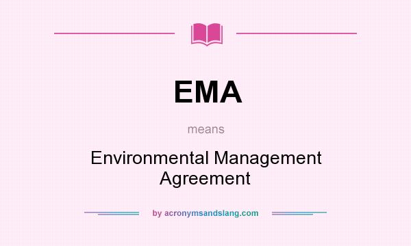 What does EMA mean? It stands for Environmental Management Agreement
