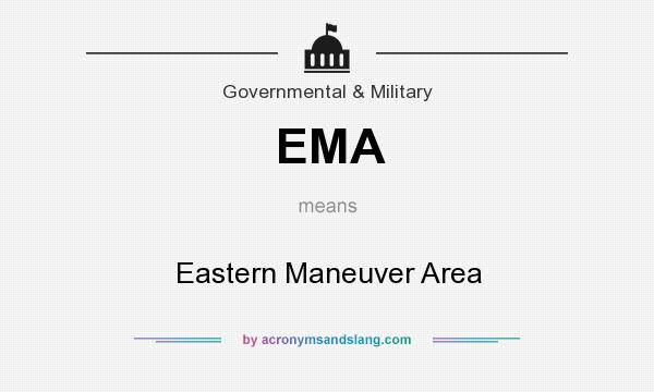 What does EMA mean? It stands for Eastern Maneuver Area