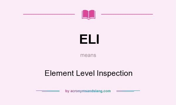 What does ELI mean? It stands for Element Level Inspection