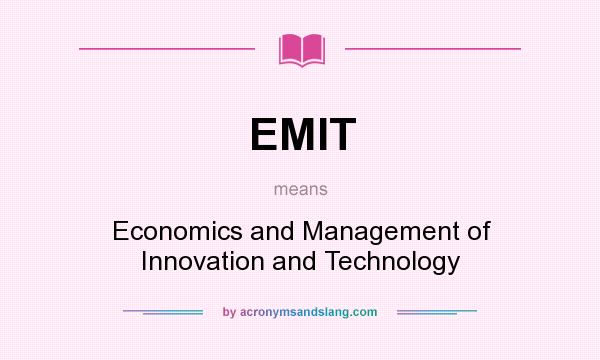 What does EMIT mean? It stands for Economics and Management of Innovation and Technology
