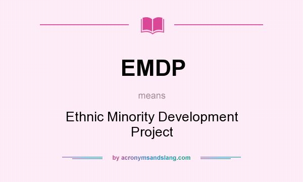 What does EMDP mean? It stands for Ethnic Minority Development Project