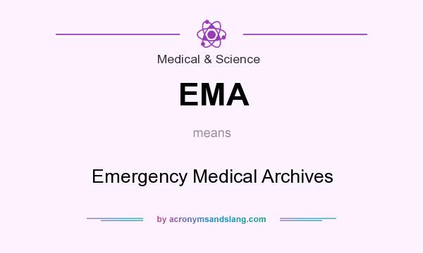 What does EMA mean? It stands for Emergency Medical Archives