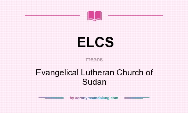 What does ELCS mean? It stands for Evangelical Lutheran Church of Sudan