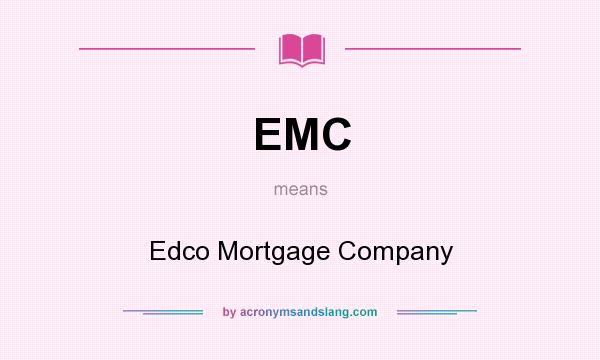 What does EMC mean? It stands for Edco Mortgage Company