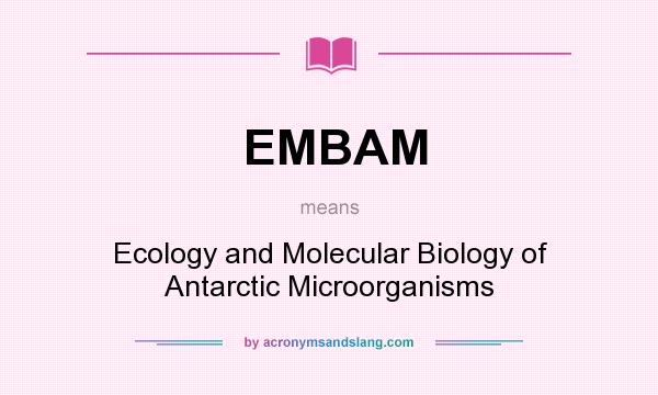 What does EMBAM mean? It stands for Ecology and Molecular Biology of Antarctic Microorganisms