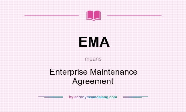 What does EMA mean? It stands for Enterprise Maintenance Agreement