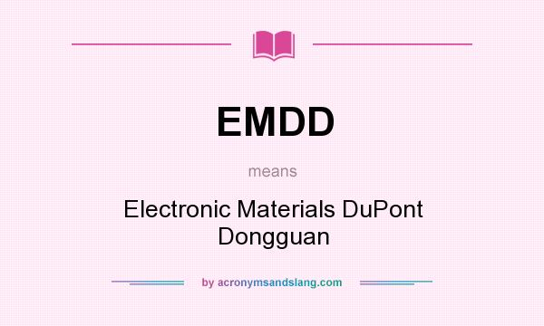 What does EMDD mean? It stands for Electronic Materials DuPont Dongguan