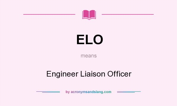 What does ELO mean? It stands for Engineer Liaison Officer