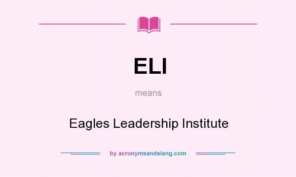 What does ELI mean? It stands for Eagles Leadership Institute