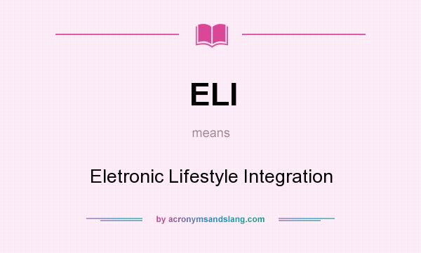 What does ELI mean? It stands for Eletronic Lifestyle Integration