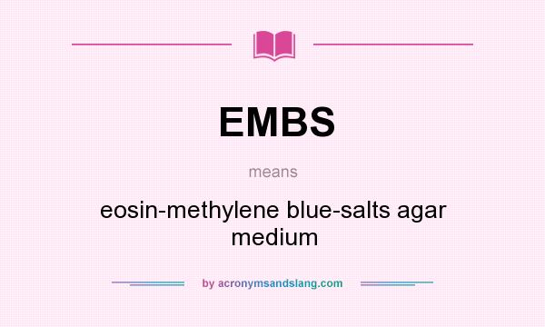 What does EMBS mean? It stands for eosin-methylene blue-salts agar medium