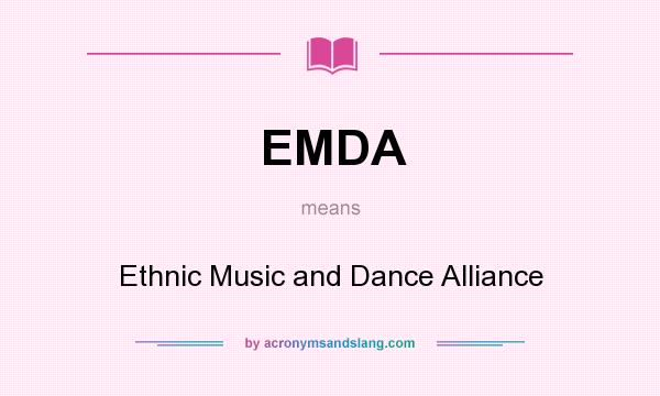 What does EMDA mean? It stands for Ethnic Music and Dance Alliance