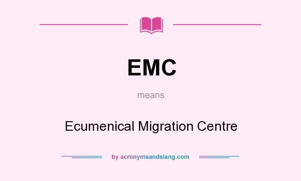 What does EMC mean? It stands for Ecumenical Migration Centre
