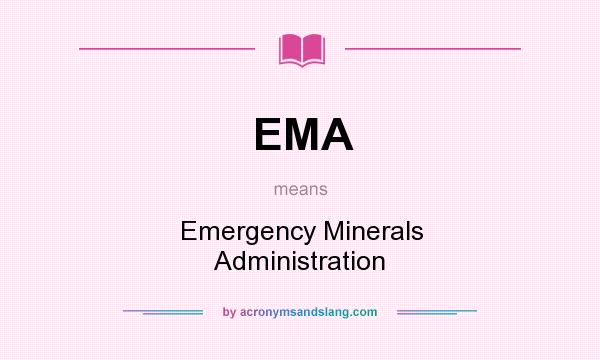 What does EMA mean? It stands for Emergency Minerals Administration
