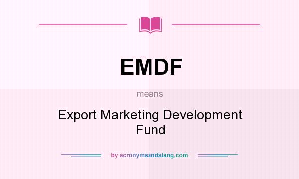 What does EMDF mean? It stands for Export Marketing Development Fund