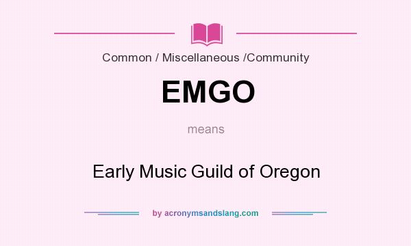 What does EMGO mean? It stands for Early Music Guild of Oregon