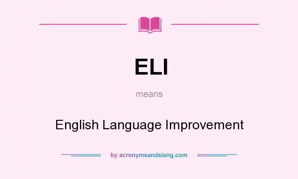 What does ELI mean? It stands for English Language Improvement