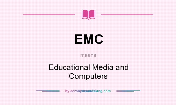 What does EMC mean? It stands for Educational Media and Computers