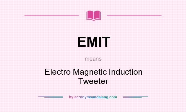 What does EMIT mean? It stands for Electro Magnetic Induction Tweeter