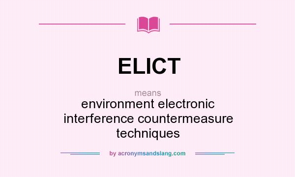 What does ELICT mean? It stands for environment electronic interference countermeasure techniques