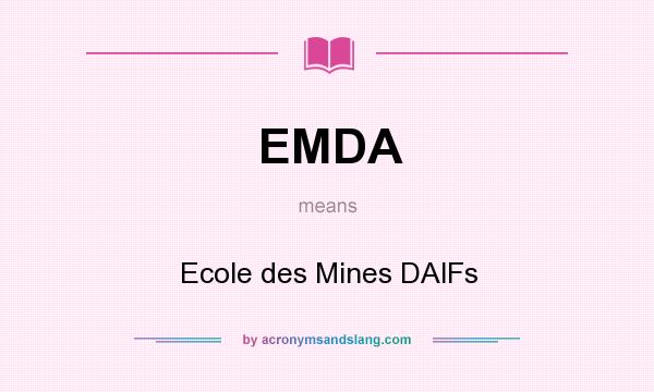 What does EMDA mean? It stands for Ecole des Mines DAlFs
