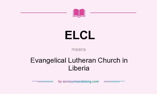 What does ELCL mean? It stands for Evangelical Lutheran Church in Liberia