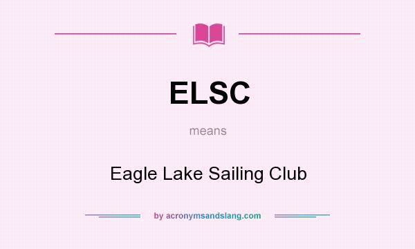 What does ELSC mean? It stands for Eagle Lake Sailing Club