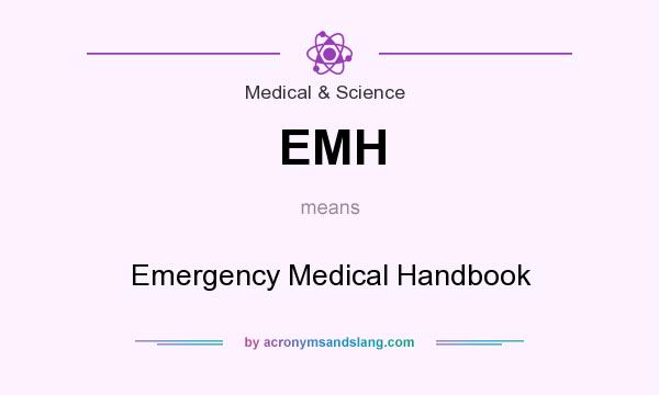 What does EMH mean? It stands for Emergency Medical Handbook