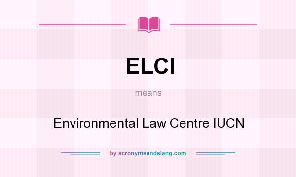 What does ELCI mean? It stands for Environmental Law Centre IUCN