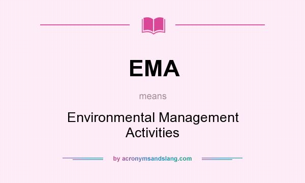 What does EMA mean? It stands for Environmental Management Activities