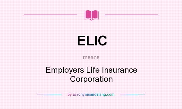 What does ELIC mean? It stands for Employers Life Insurance Corporation