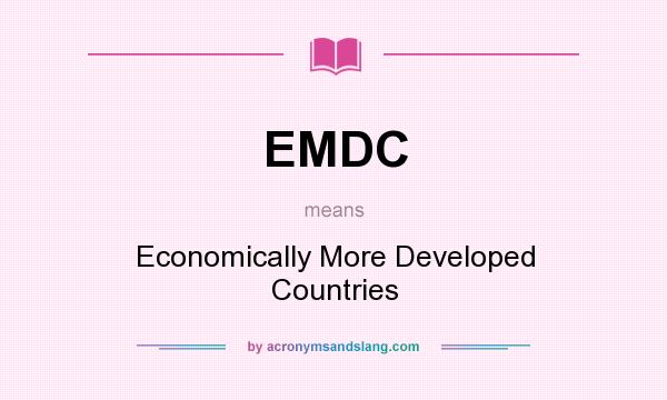 What does EMDC mean? It stands for Economically More Developed Countries