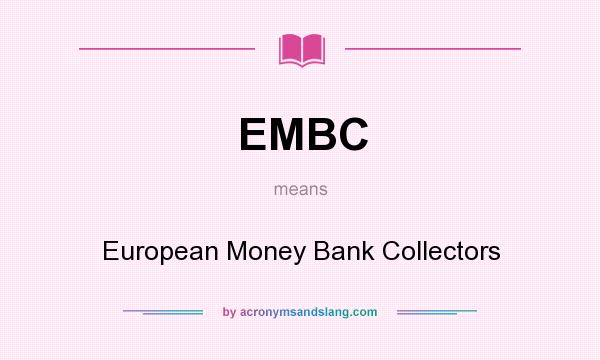 What does EMBC mean? It stands for European Money Bank Collectors