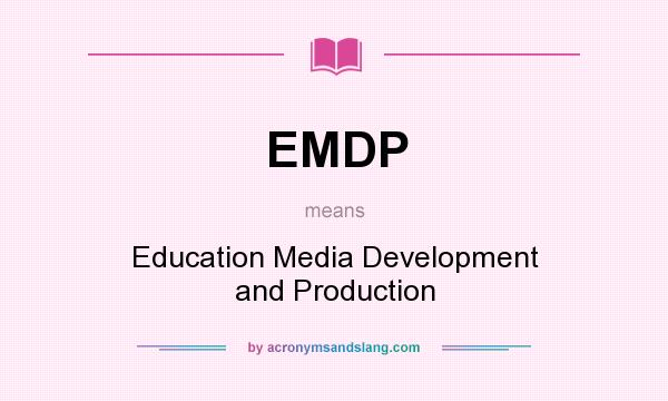 What does EMDP mean? It stands for Education Media Development and Production