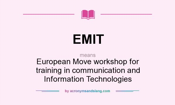 What does EMIT mean? It stands for European Move workshop for training in communication and Information Technologies
