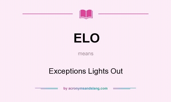 What does ELO mean? It stands for Exceptions Lights Out