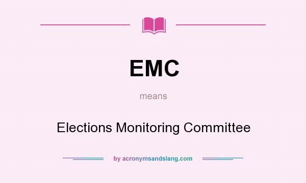 What does EMC mean? It stands for Elections Monitoring Committee